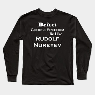 Rudolf Nureyev Dancer Defector Quote Long Sleeve T-Shirt